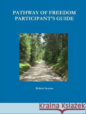 Pathway of Freedom Participant's Guide Robert Sexton 9780359490196