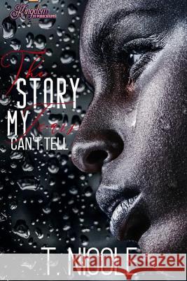 The Story My Tears Can't Tell T. Nicole 9780359490400 Lulu.com