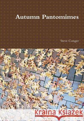 Autumn Pantomimes Steve Conger 9780359490561 Lulu.com