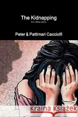 The Kidnapping Peter Cacciolfi Pattimari Cacciolfi 9780359493746