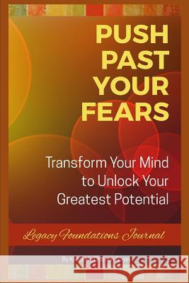 Push Past Your Fears: Transform Your Mind To Unlock Your Greatest Potential Kimberly Grisson-Dixon 9780359494262 Lulu.com