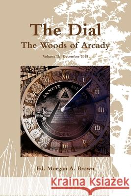 The Dial: The Woods of Arcady (Volume II) Morgan A. Brown 9780359495382