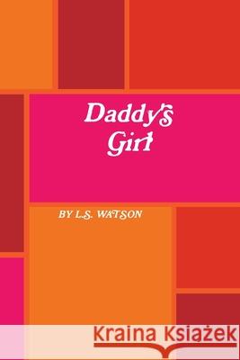 Daddy's Girl L.S. Watson 9780359497430 Lulu.com