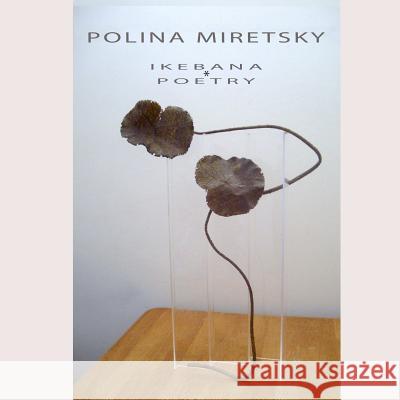 POLINA MIRETSKY ikebana and poetry Miretsky, Polina 9780359499175