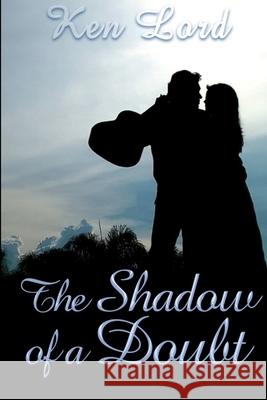 The Shadow of a Doubt Ken Lord 9780359504800 Lulu.com