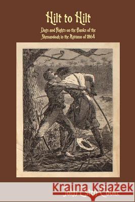 Hilt to Hilt: Days and Nights on the Banks of the Shenandoah in the Autumn of 1864 John Esten Cooke 9780359507153