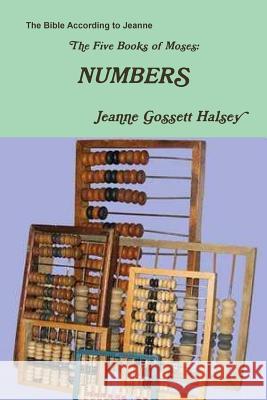 The Five Books of Moses:  NUMBERS Jeanne Gossett Halsey 9780359507825