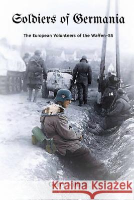 Soldiers of Germania - The European volunteers of the Waffen SS. Villani, Gerry 9780359509270