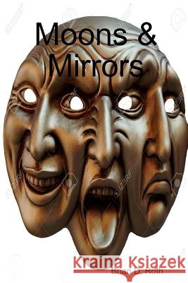 Moons & Mirrors Brian D Roth 9780359513413