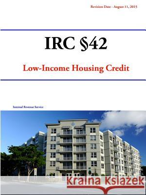 IRC §42: Low-Income Housing Credit U S Internal Revenue Service 9780359517053 Lulu.com