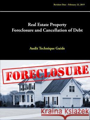 Real Estate Property Foreclosure and Cancellation of Debt: Audit Technique Guide U S Internal Revenue Service 9780359517145 Lulu.com