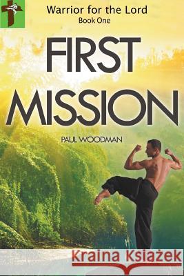 Warrior for the Lord: book one  FIRST MISSION Paul Woodman 9780359519712 Lulu.com