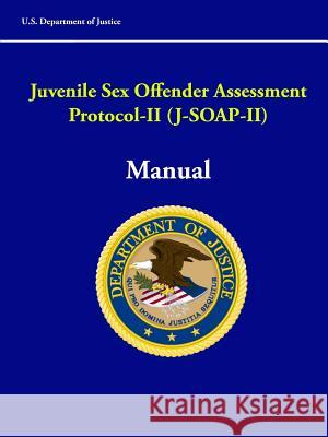 Juvenile Sex Offender Assessment Protocol-II (J-SOAP-II) Manual U S Department of Justice 9780359520268