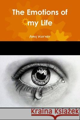 The Emotions of my Life Amy Warner 9780359521692 Lulu.com