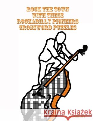 Rock The Town With These Rockabilly Pioneers Crossword Puzzles Aaron Joy 9780359523481