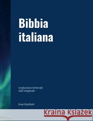 Bibbia italiana: traduzione letterale dall'originale Ivan Kushnir 9780359524051