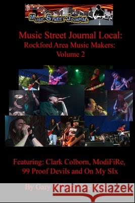 Music Street Journal Local: Rockford Area Music Makers: Volume 2 Gary Hill 9780359524310 Lulu.com