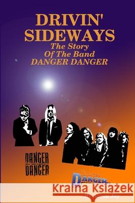 Drivin' Sideways: The Story Of The Band Danger Danger Aaron Joy 9780359527052