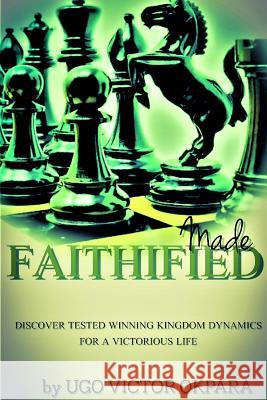Made Faithified! Ugo Victor Okpara 9780359532308 Lulu.com
