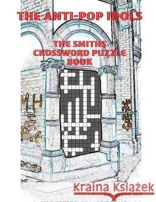 The Anti-Pop Idols: The Smiths Crossword Puzzle Book Aaron Joy 9780359533473