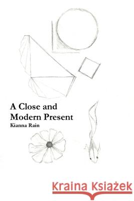 A Close and Modern Present Kianna Rain 9780359533572 Lulu.com