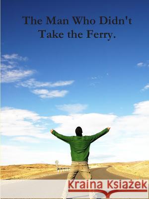 The Man Who Didn't Take the Ferry. Julian Roe 9780359552849