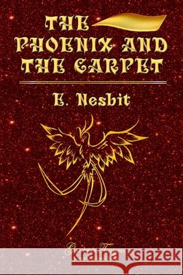 THE PHOENIX AND THE CARPET E. NESBIT, GRANDMA’S TREASURES 9780359553440