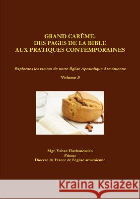 Grand Carême: des Pages de la Bible aux Pratiques Contemporaines Vahan Hovhanessian 9780359553570