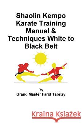 Shaolin Kempo Karate Training Manual & Techniques White to Black Belt Farid Tabrizy 9780359553716 Lulu.com