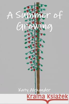 A Summer of Growing Katy Alexander 9780359561988