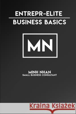 EntreprElite: Business Basics Minh Nhan 9780359562718