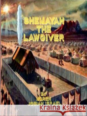 ShemaYah the LAWGIVER Israel, Moreh Josiah 9780359565009 Lulu.com