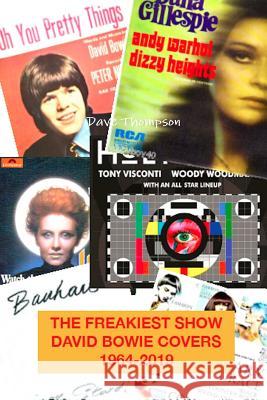 The Freakiest Show: David Bowie Cover Versions 1964-2019 Dave Thompson 9780359565566 Lulu.com