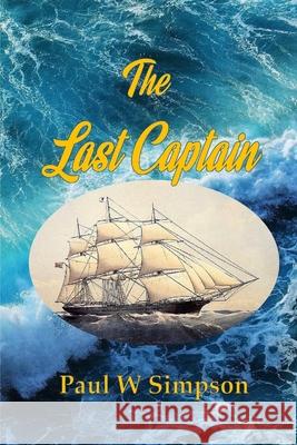 The Last Captain Paul W Simpson 9780359565610 Lulu.com