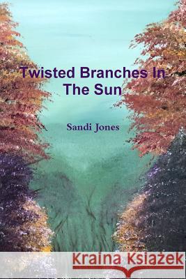Twisted Branches In The Sun Sandi Jones 9780359565825