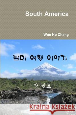 South America Won Ho Chang 9780359571727 Lulu.com