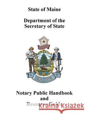 Maine Notary Public Handbook and Resource Guide Maine Secretar 9780359571895