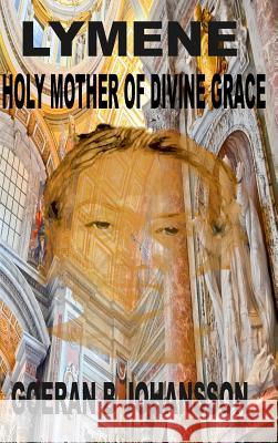 Lymene Holy Mother of Divine Grace Goeran B. Johansson 9780359579464