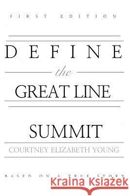Define the Great Line: SUMMIT Courtney Elizabeth Young 9780359581955