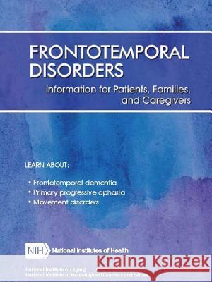 Frontotemporal Disorders: Information for Patients, Families, and Caregivers (Revised February 2017) Department of Health and Human Services 9780359588152 Lulu.com