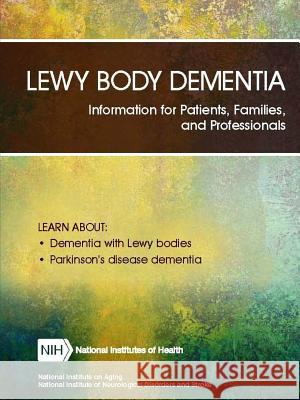 Lewy Body Dementia: Information for Patients, Families, and Professionals (Revised June 2018) Department of Health and Human Services 9780359588244 Lulu.com