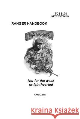 Ranger Handbook: TC 3-21.76 (April 2017 Edition) Headquarters Departmen 9780359588343 Lulu.com