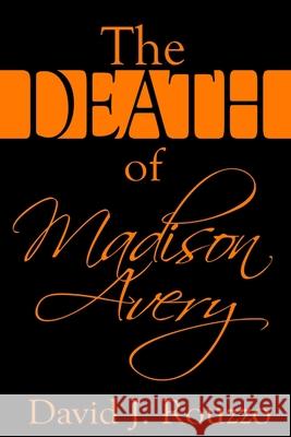 The Death of Madison Avery David J. Rouzzo 9780359588787 Lulu.com