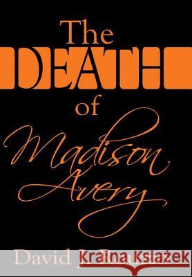 The Death of Madison Avery David J. Rouzzo 9780359588992 Lulu.com