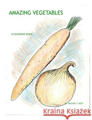 Amazing Vegetables Michael Reed 9780359589319