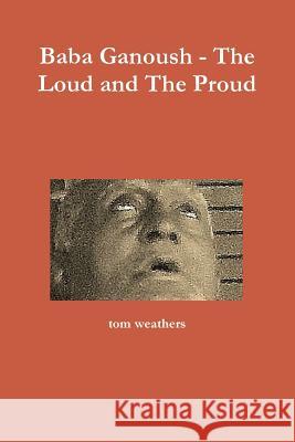 Baba Ganoush - The Loud and The Proud tom weathers 9780359593293