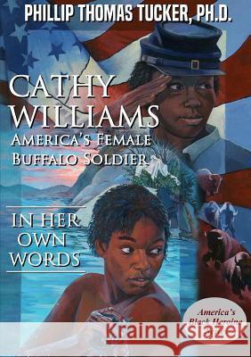 Cathy Williams: America's Female Buffalo Soldier Phillip Thomas Tucker 9780359595327