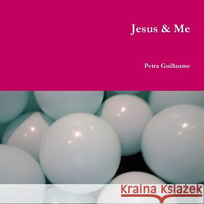 Jesus & Me Petra Guillaume 9780359595617 Lulu.com