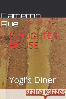 Slaughter House Yogi's Diner Cameron Rue 9780359598182 Lulu.com