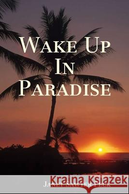 Wake Up In Paradise Janet Sawyer Peck 9780359602513 Lulu.com